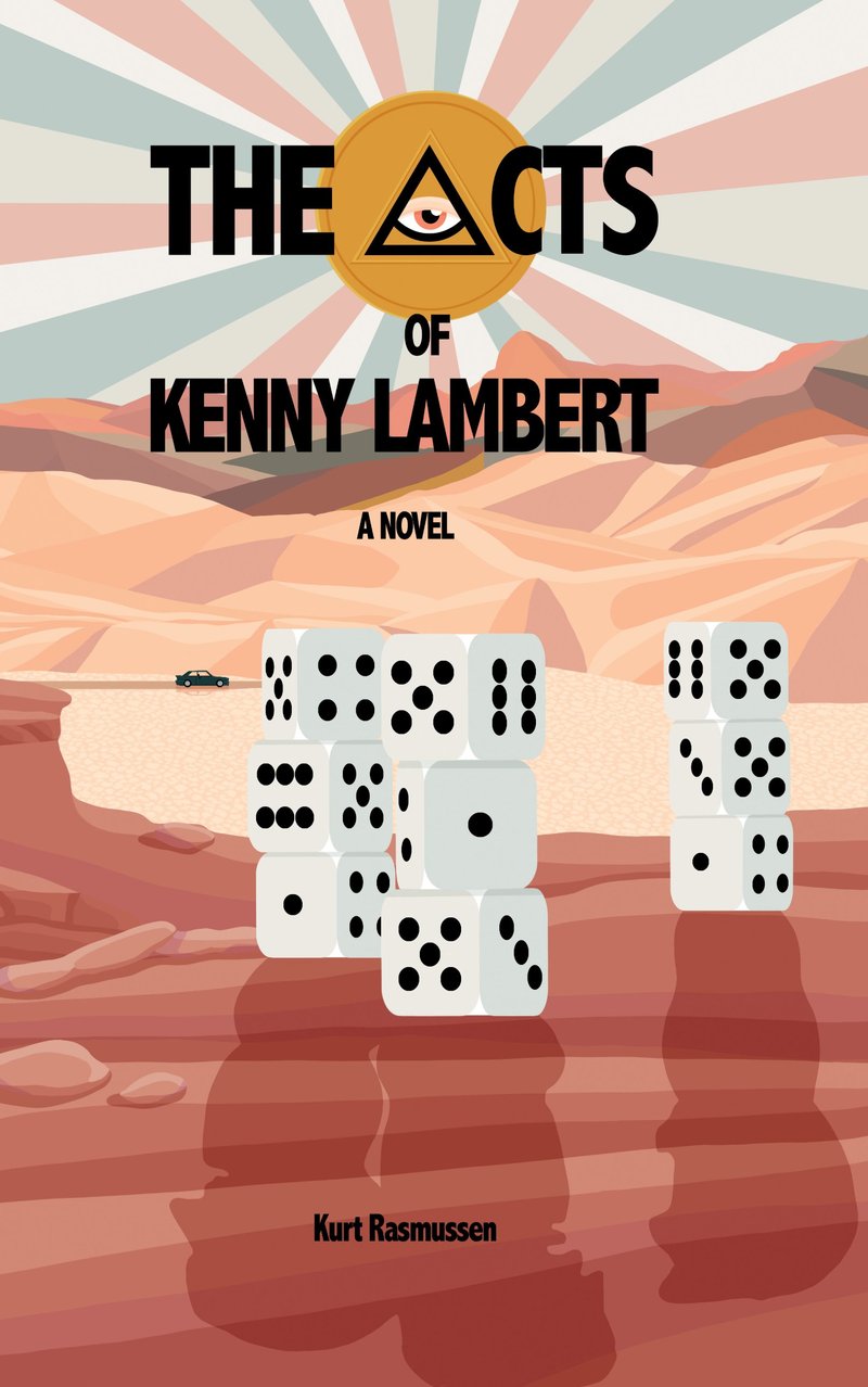 Cover of The Acts of Kenny Lambert, a novel by Kurt Rasmussen. Stacks of dice stand in a red-rock desert under a sunburst sky.